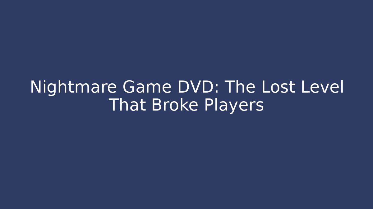 Nightmare Game DVD: The Lost Level That Broke Players - Critter Realm