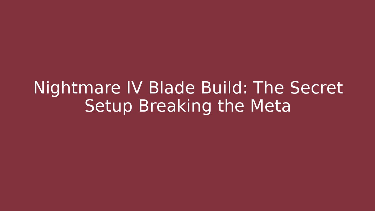 Nightmare IV Blade Build: The Secret Setup Breaking the Meta