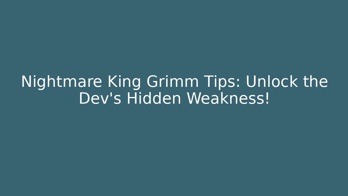 Nightmare King Grimm Tips: Unlock the Dev’s Hidden Weakness! - Critter Realm