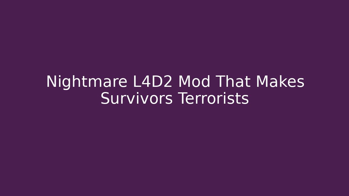 Nightmare L4D2 Mod That Makes Survivors Terrorists
