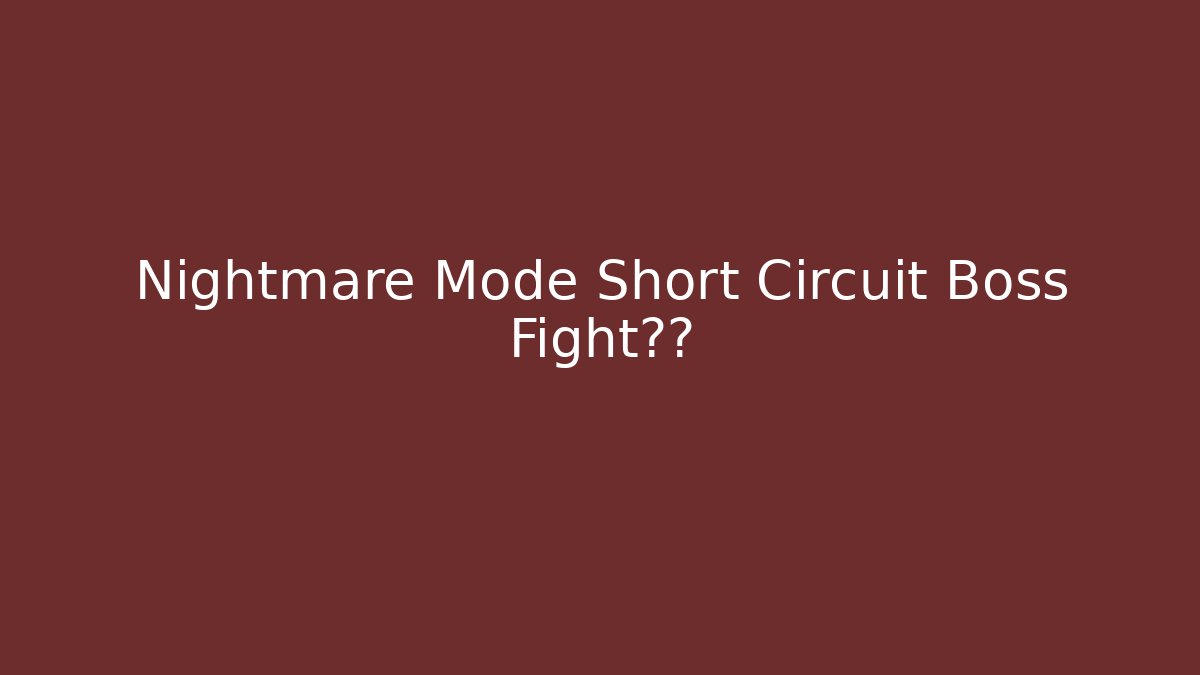 Nightmare Mode Short Circuit Boss Fight疯了