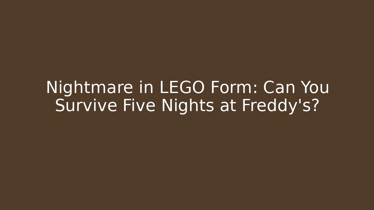 Nightmare in LEGO Form: Can You Survive Five Nights at Freddy's?