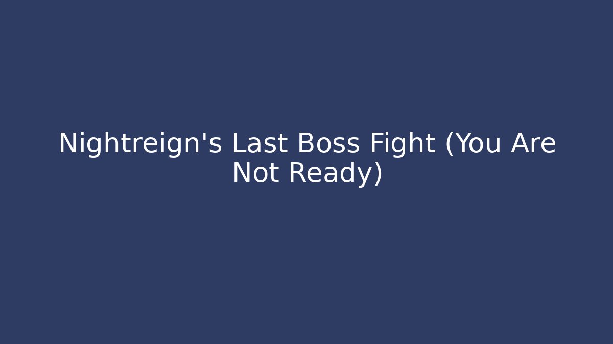 Nightreign's Last Boss Fight (You Are Not Ready)