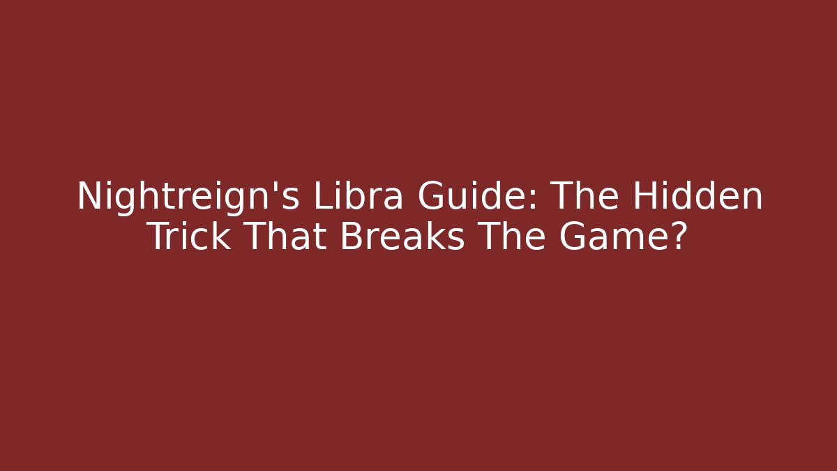 Nightreign's Libra Guide: The Hidden Trick That Breaks The Game?
