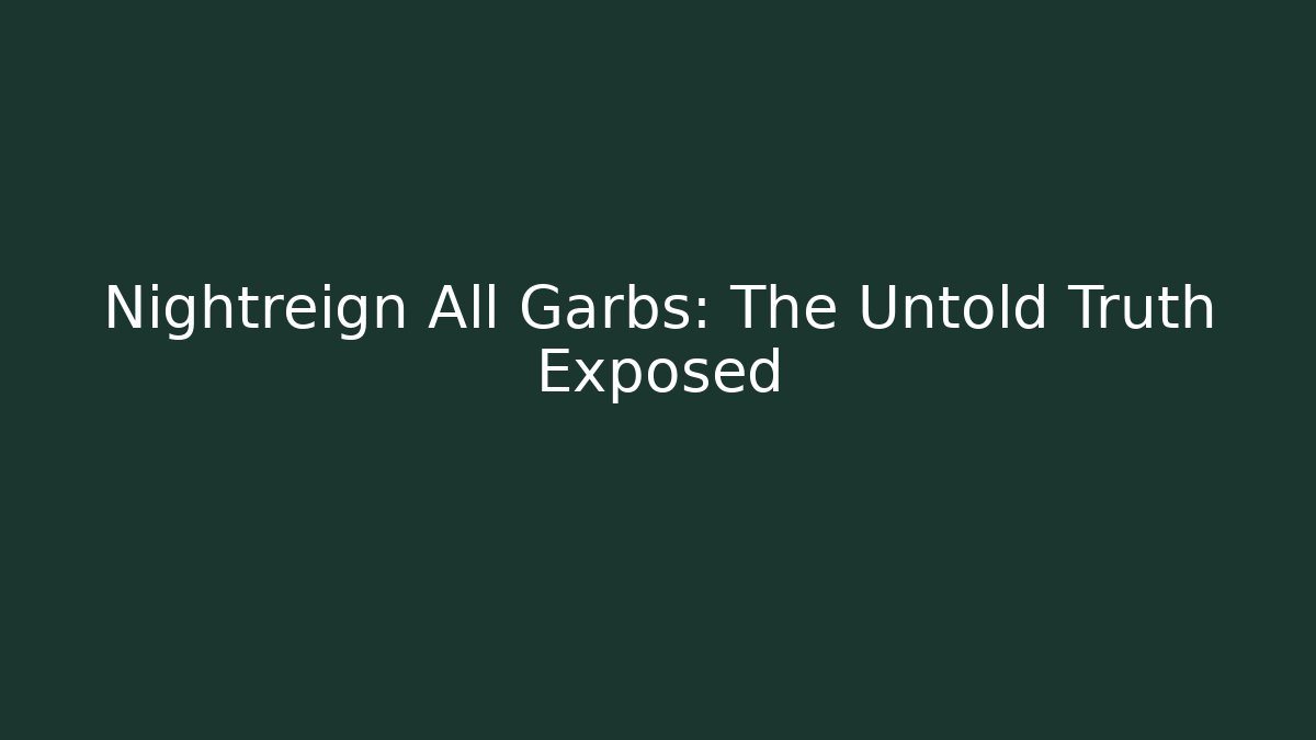 Nightreign All Garbs: The Untold Truth Exposed