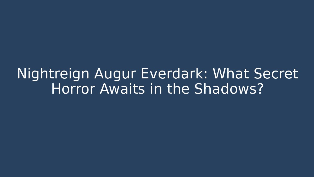 Nightreign Augur Everdark: What Secret Horror Awaits in the Shadows?