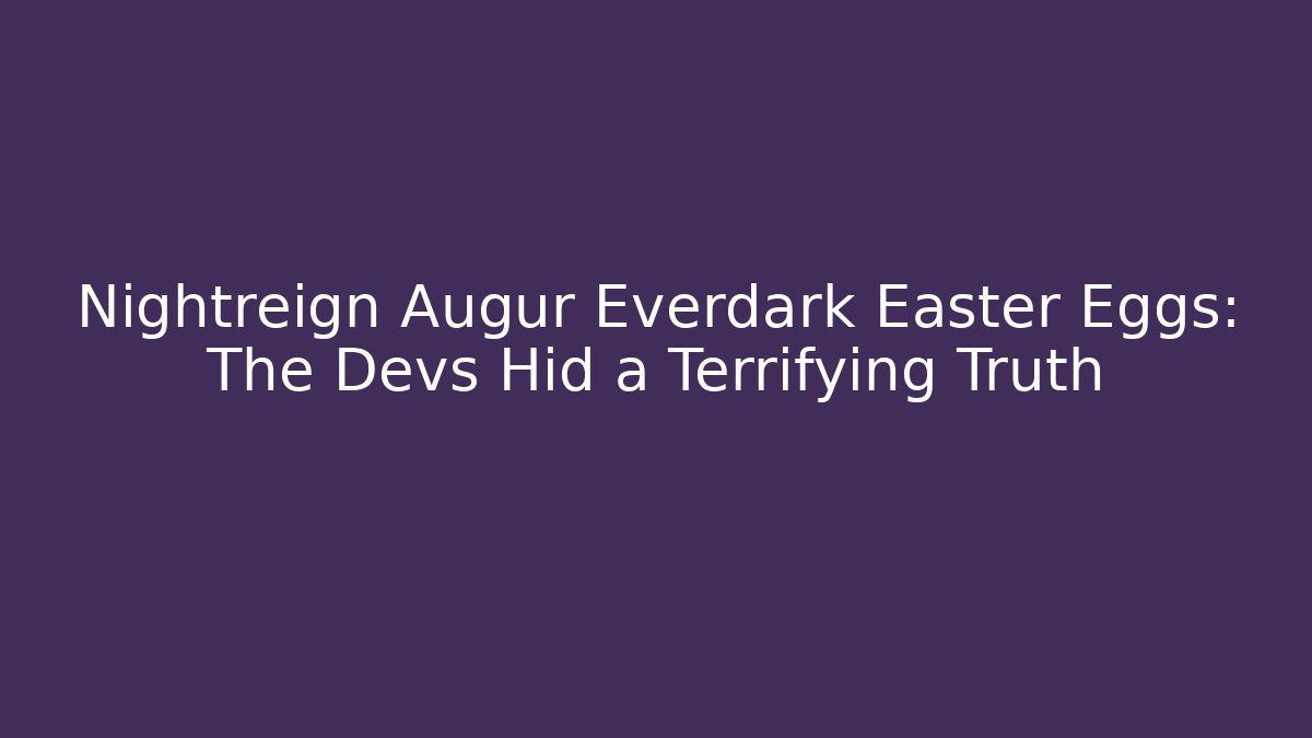 Nightreign Augur Everdark Easter Eggs: The Devs Hid a Terrifying Truth