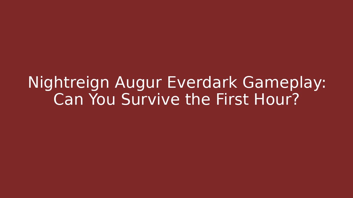 Nightreign Augur Everdark Gameplay: Can You Survive the First Hour?