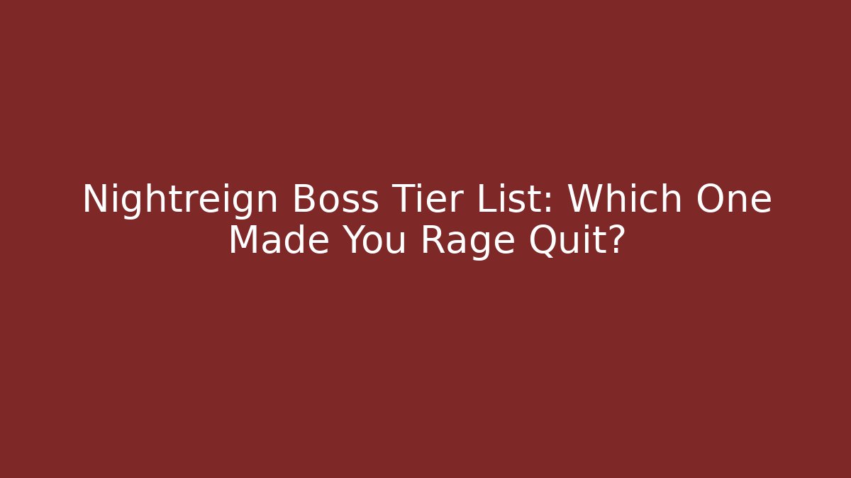 Nightreign Boss Tier List: Which One Made You Rage Quit?