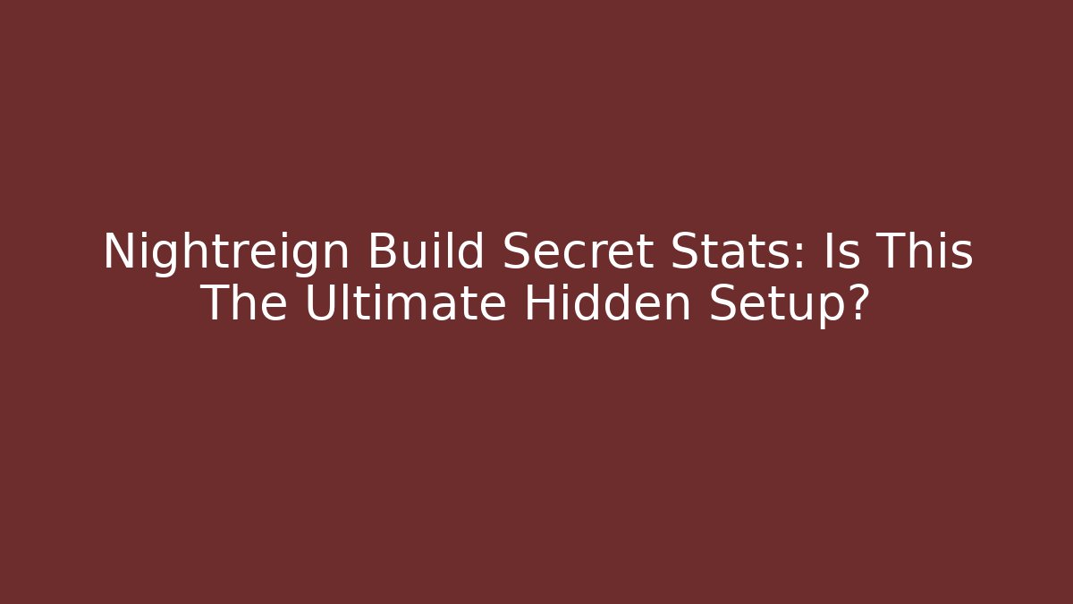 Nightreign Build Secret Stats: Is This The Ultimate Hidden Setup?