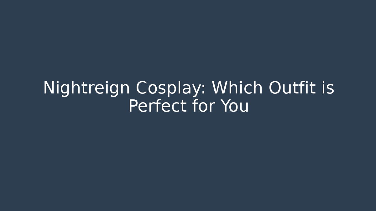 Nightreign Cosplay: Which Outfit is Perfect for You