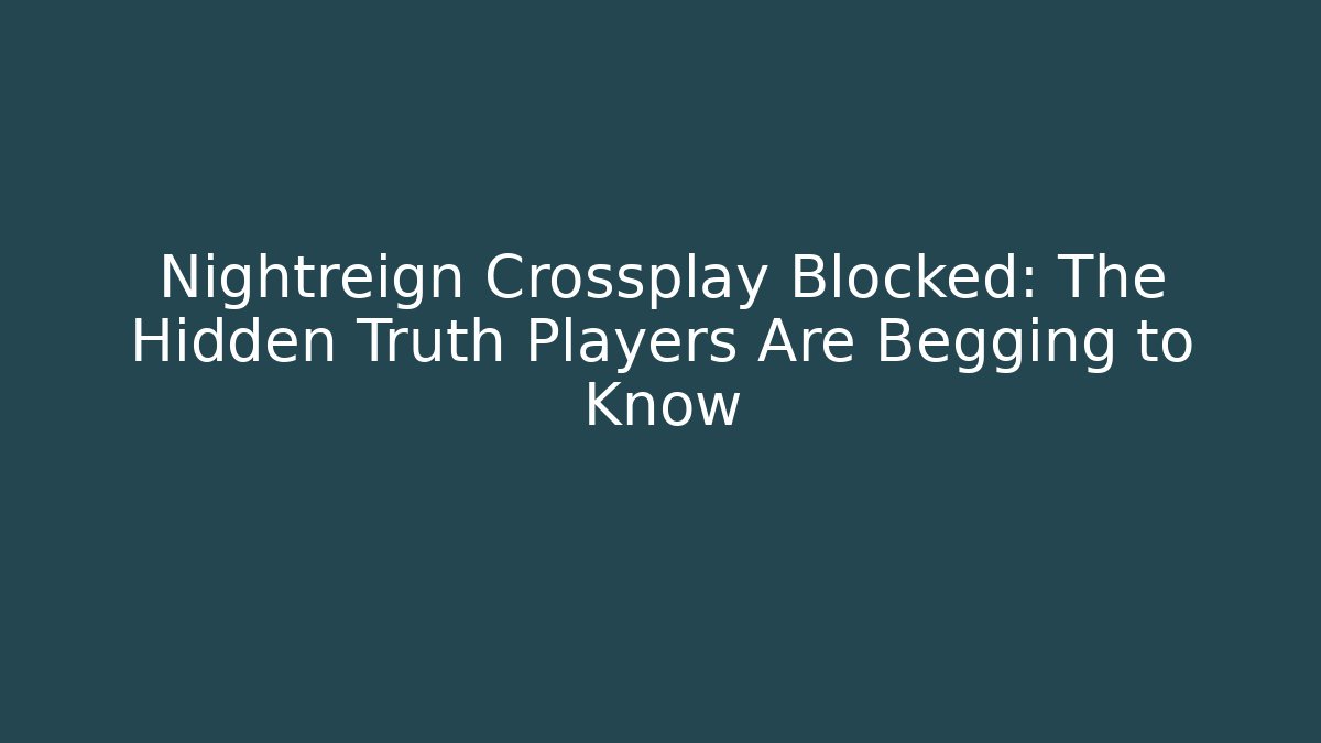 Nightreign Crossplay Blocked: The Hidden Truth Players Are Begging to Know