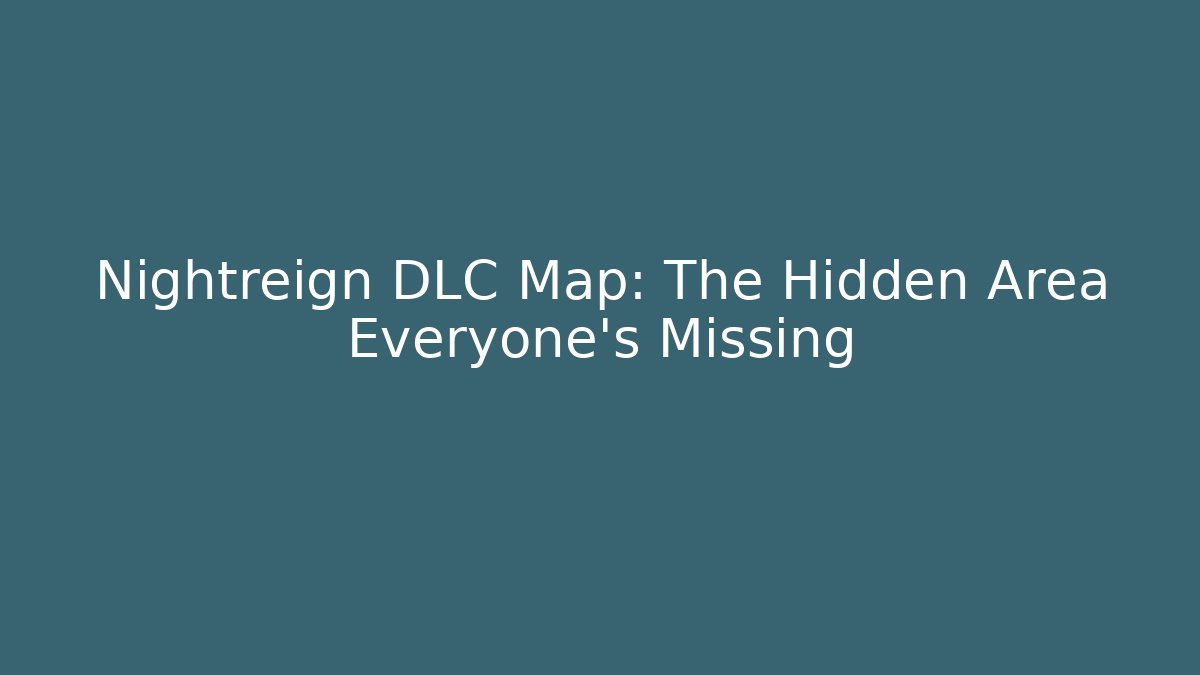 Nightreign DLC Map: The Hidden Area Everyone's Missing