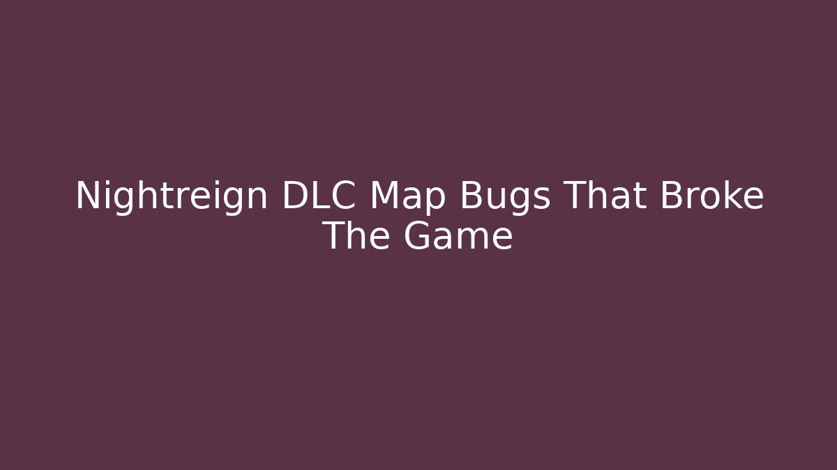 Nightreign DLC Map Bugs That Broke The Game