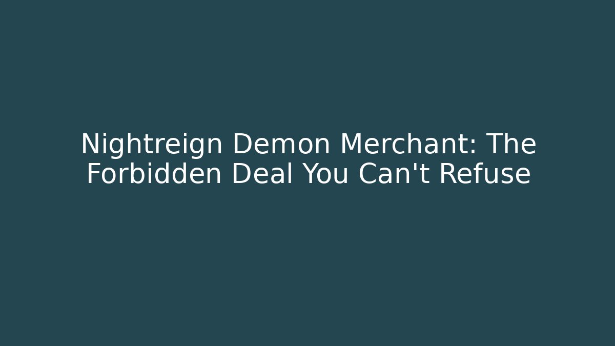Nightreign Demon Merchant: The Forbidden Deal You Can't Refuse - Critter Realm