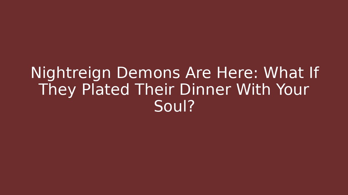 Nightreign Demons Are Here: What If They Plated Their Dinner With Your Soul?