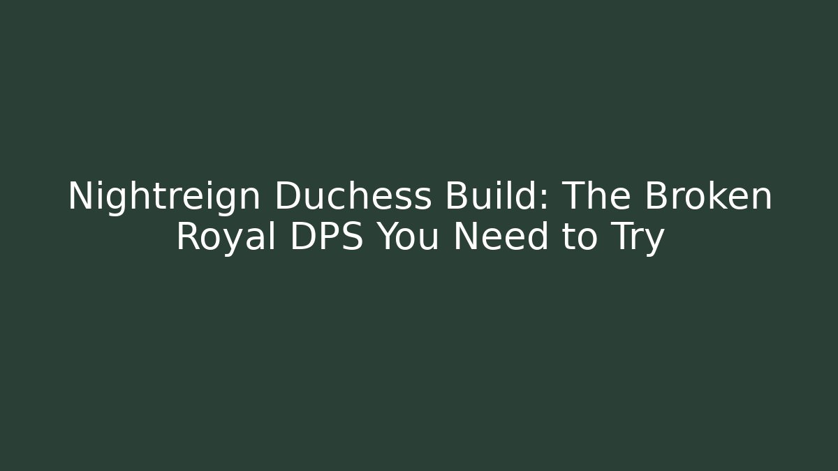 Nightreign Duchess Build: The Broken Royal DPS You Need to Try