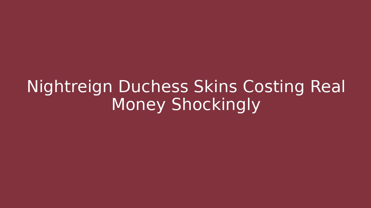 Nightreign Duchess Skins Costing Real Money Shockingly