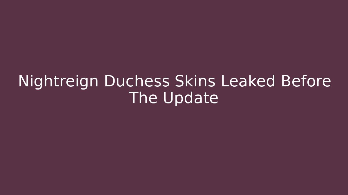 Nightreign Duchess Skins Leaked Before The Update