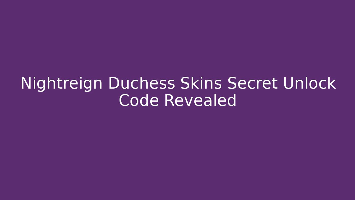 Nightreign Duchess Skins Secret Unlock Code Revealed
