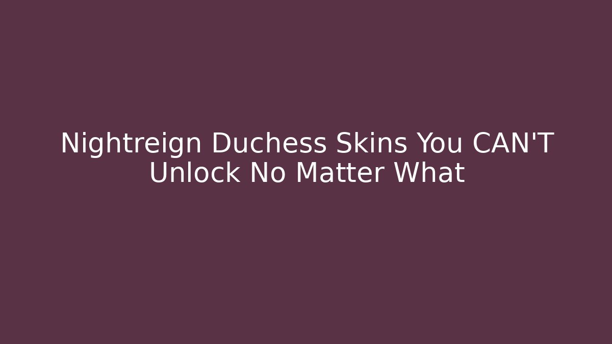 Nightreign Duchess Skins You CAN'T Unlock No Matter What