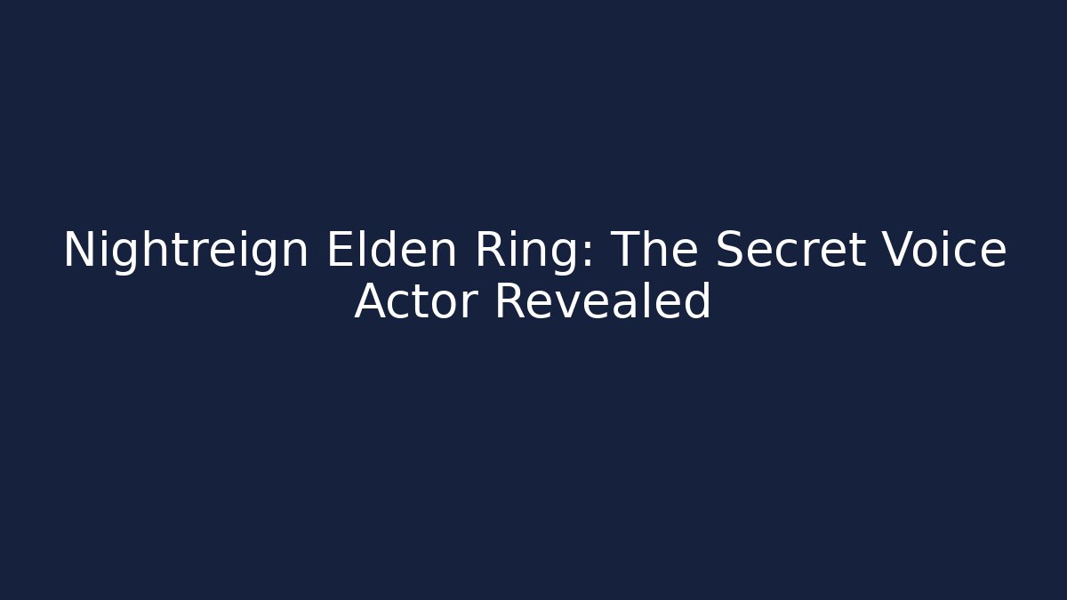 Nightreign Elden Ring: The Secret Voice Actor Revealed - Critter Realm