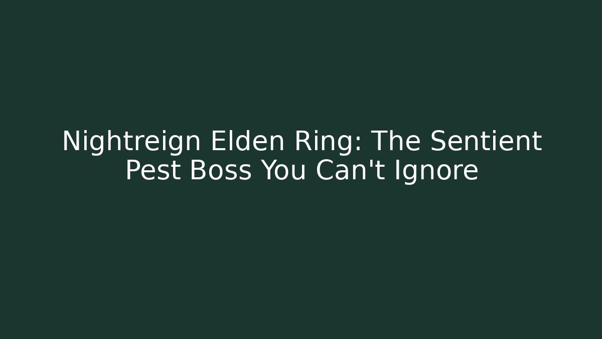 Nightreign Elden Ring: The Sentient Pest Boss You Can't Ignore