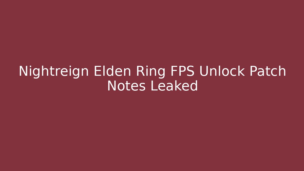 Nightreign Elden Ring FPS Unlock Patch Notes Leaked