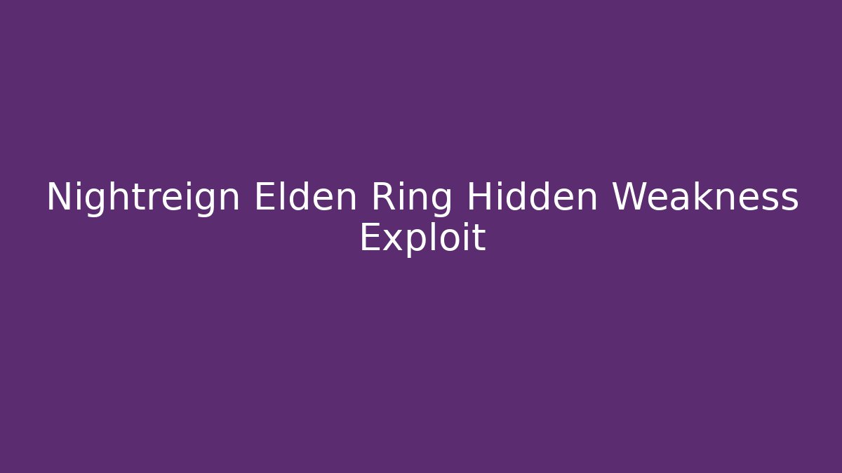 Nightreign Elden Ring Hidden Weakness Exploit