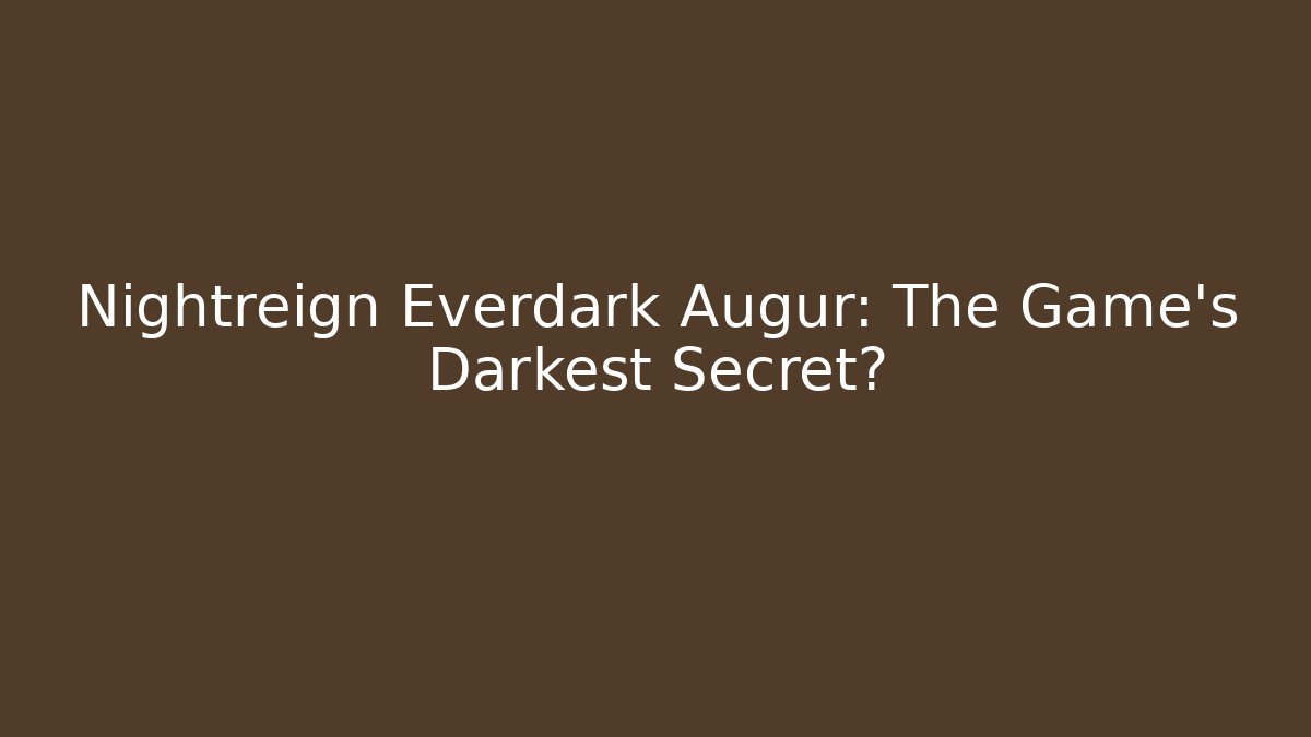 Nightreign Everdark Augur: The Game's Darkest Secret?