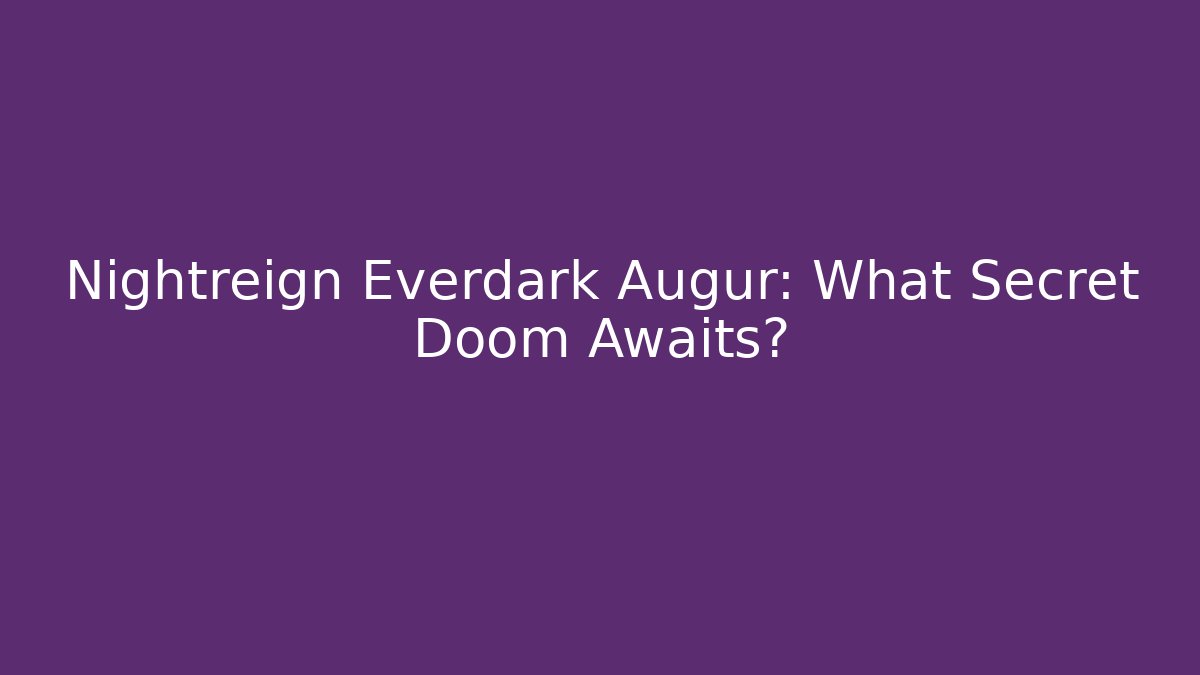 Nightreign Everdark Augur: What Secret Doom Awaits?