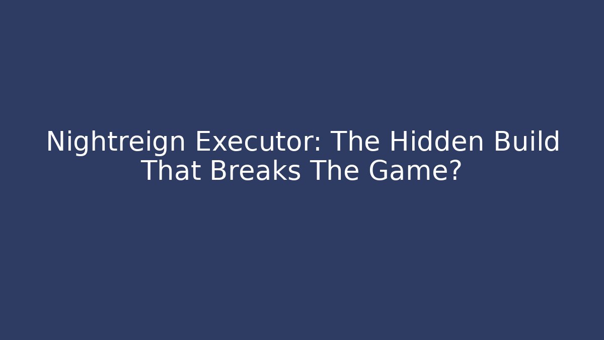Nightreign Executor: The Hidden Build That Breaks The Game?