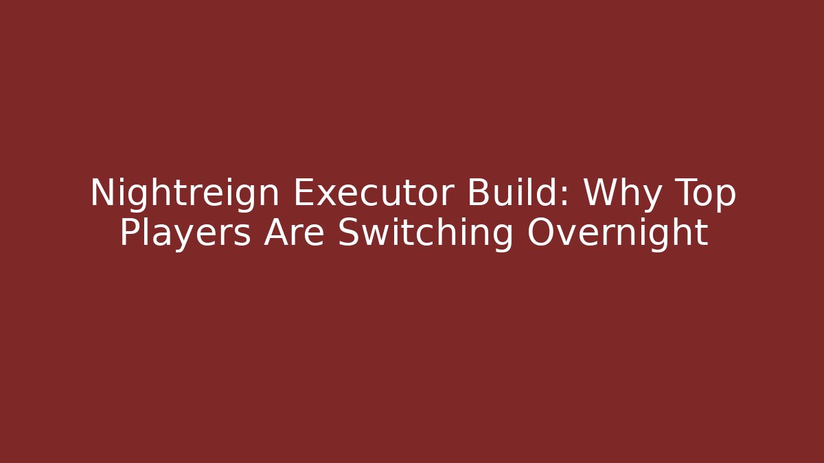 Nightreign Executor Build: Why Top Players Are Switching Overnight - Critter Realm