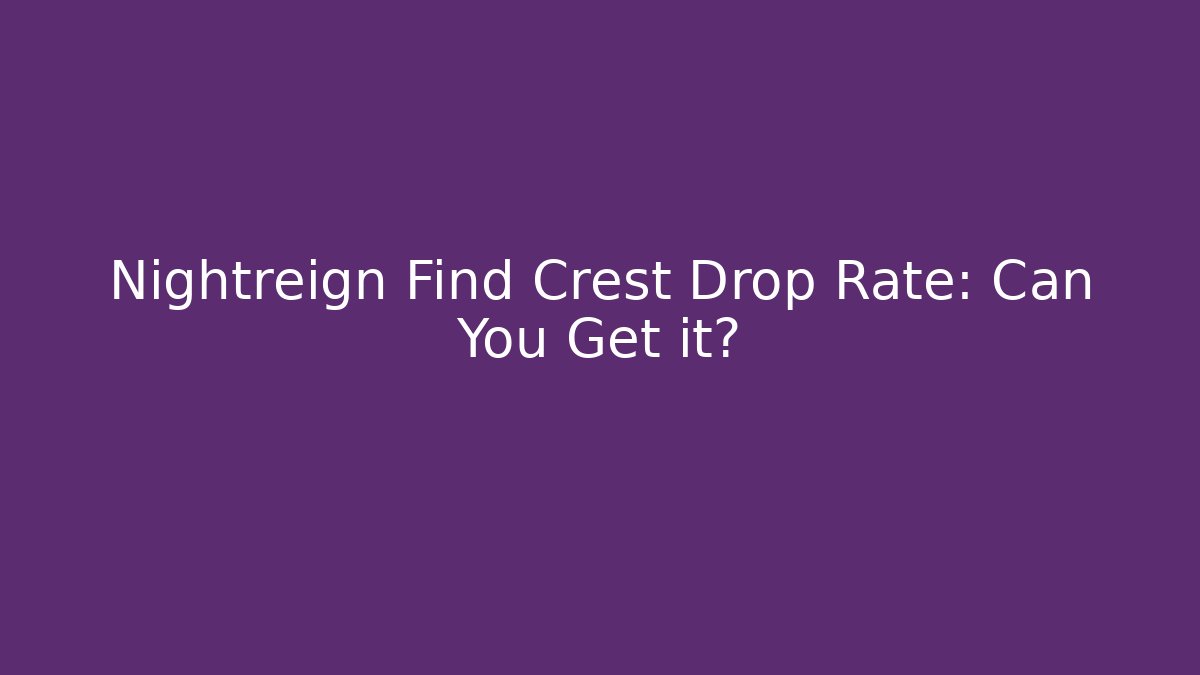 Nightreign Find Crest Drop Rate: Can You Get it?