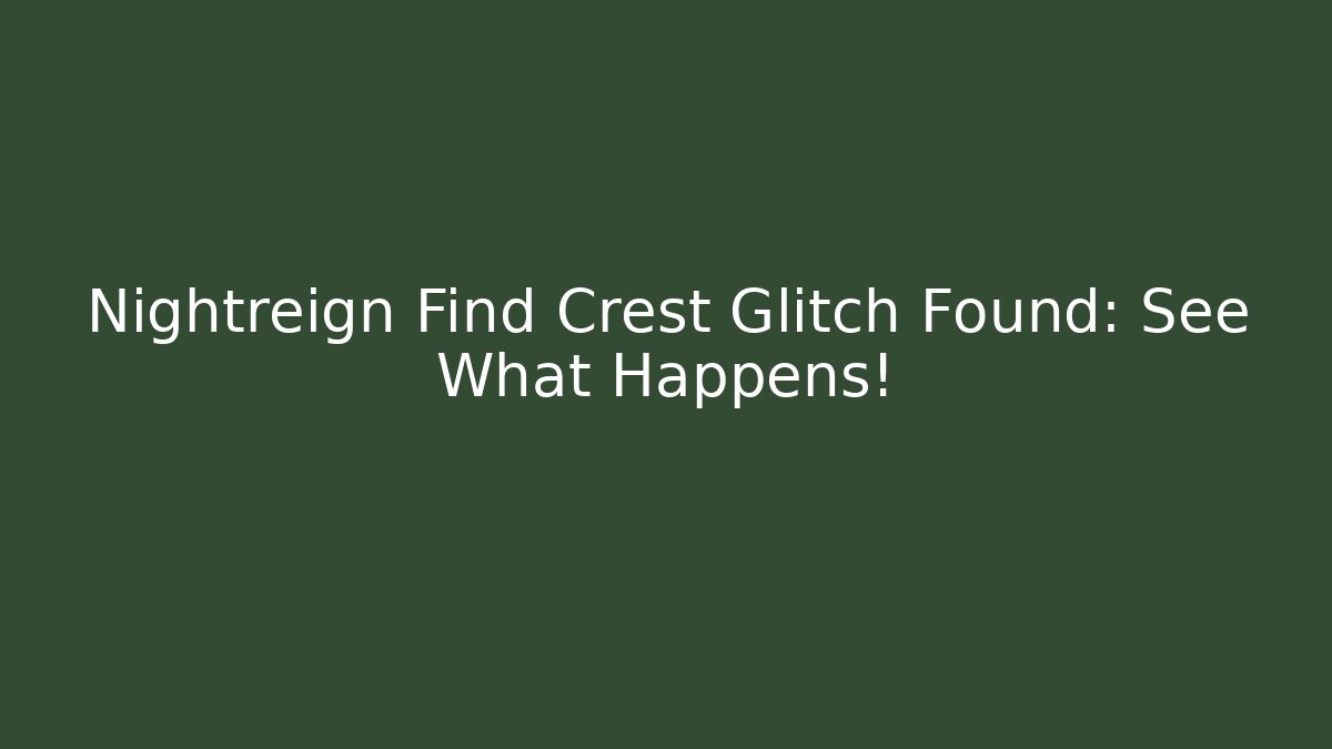 Nightreign Find Crest Glitch Found: See What Happens!