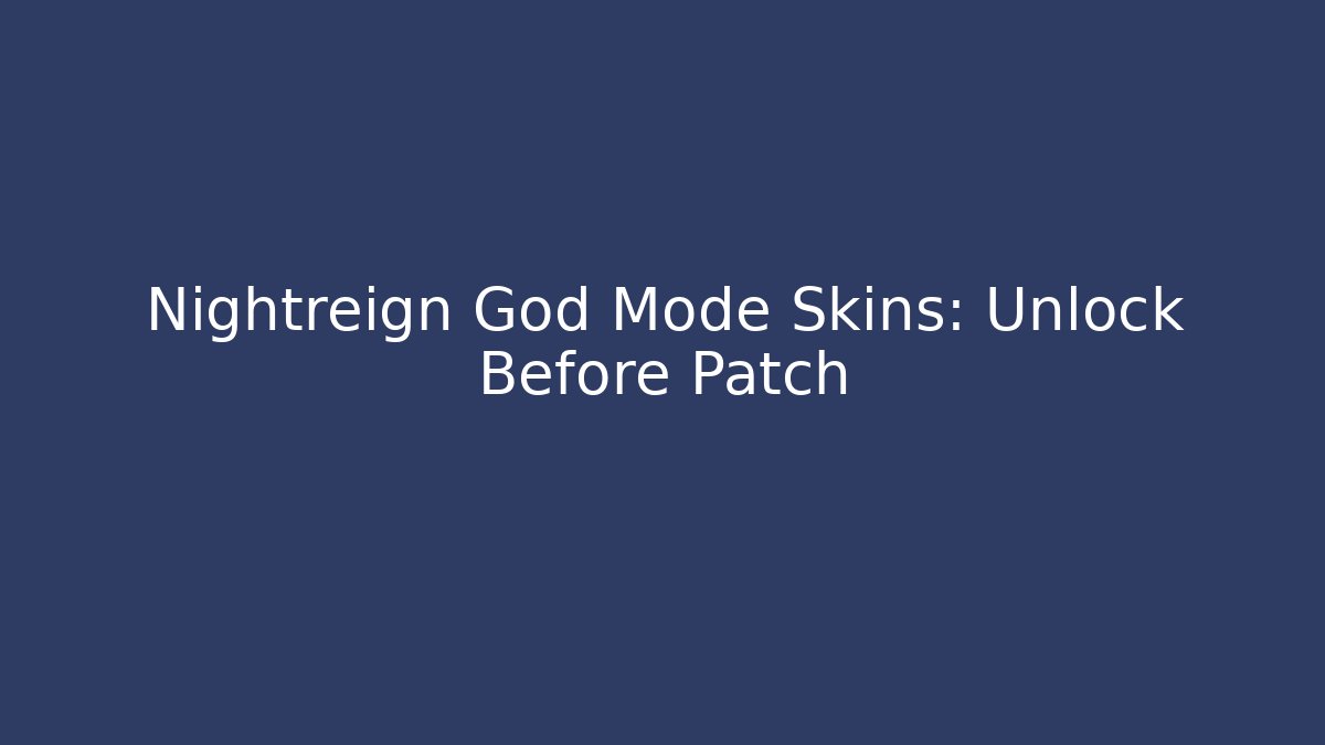 Nightreign God Mode Skins: Unlock Before Patch