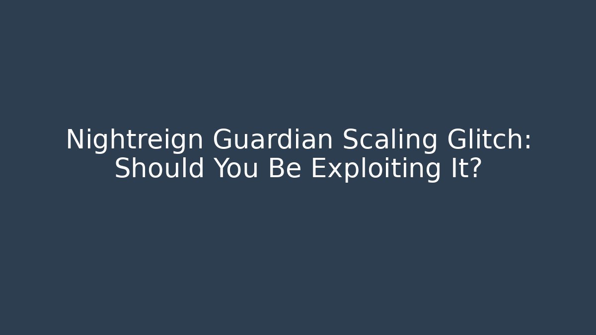 Nightreign Guardian Scaling Glitch: Should You Be Exploiting It?