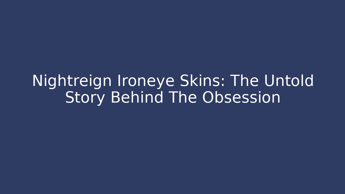 Nightreign Ironeye Skins: The Untold Story Behind The Obsession