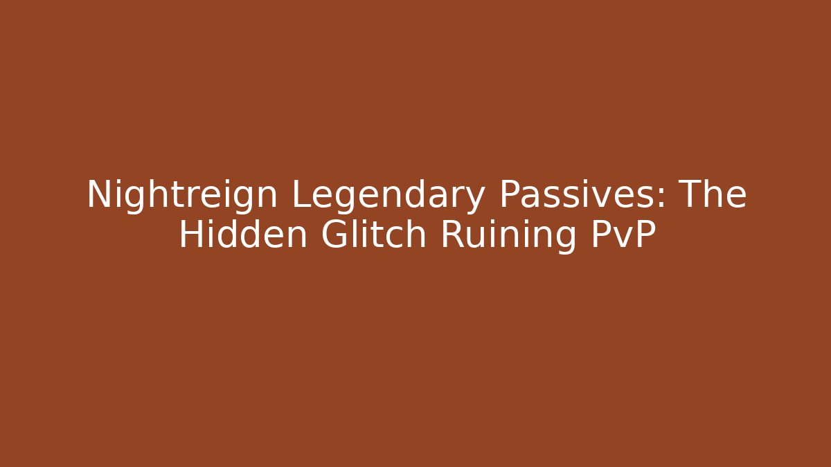 Nightreign Legendary Passives: The Hidden Glitch Ruining PvP