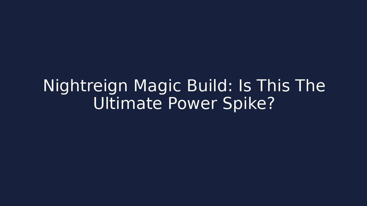 Nightreign Magic Build: Is This The Ultimate Power Spike?
