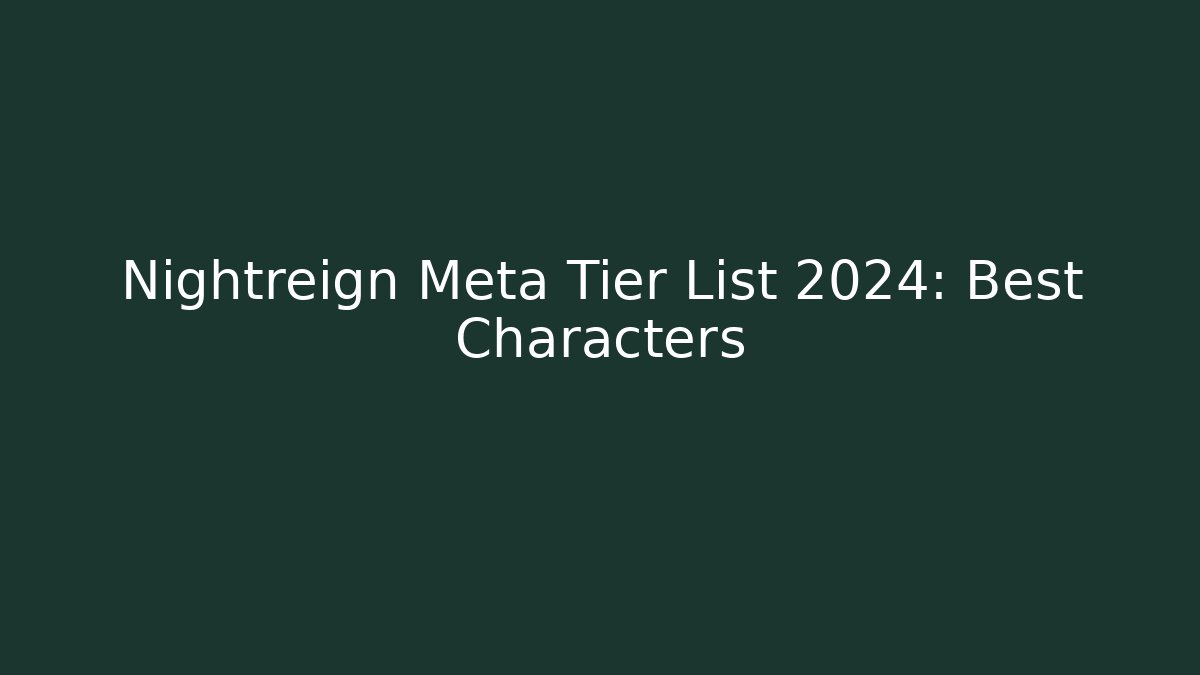 Nightreign Meta Tier List 2024: Best Characters