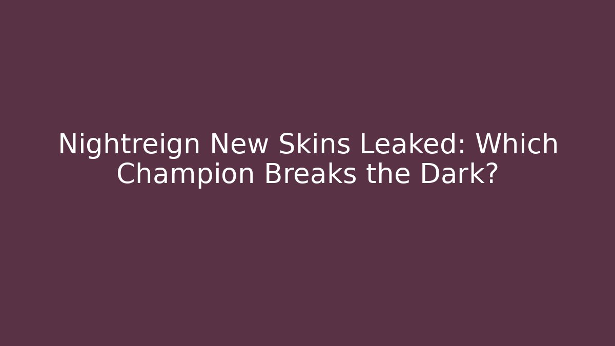 Nightreign New Skins Leaked: Which Champion Breaks the Dark?