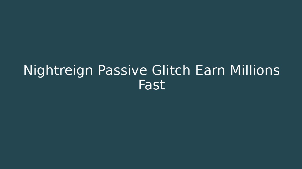 Nightreign Passive Glitch Earn Millions Fast