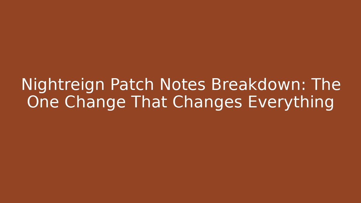 Nightreign Patch Notes Breakdown: The One Change That Changes Everything