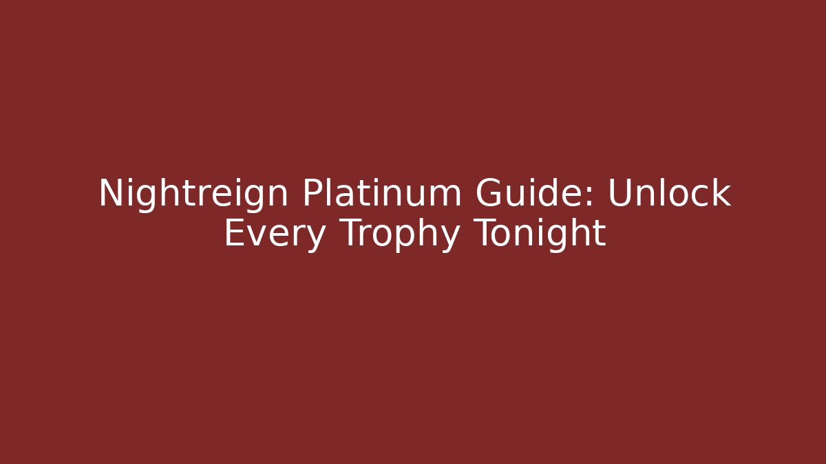Nightreign Platinum Guide: Unlock Every Trophy Tonight - Critter Realm