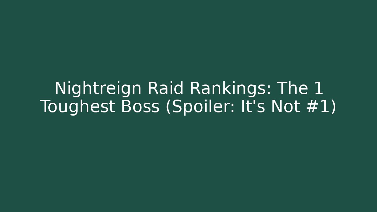 Nightreign Raid Rankings: The 1 Toughest Boss (Spoiler: It's Not #1)