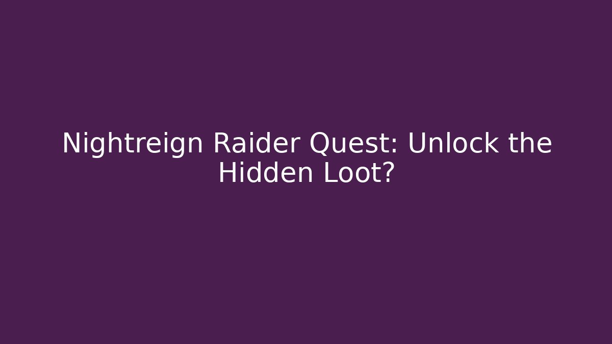 Nightreign Raider Quest: Unlock the Hidden Loot?
