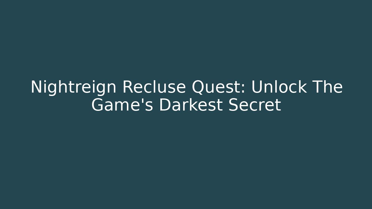 Nightreign Recluse Quest: Unlock The Game's Darkest Secret