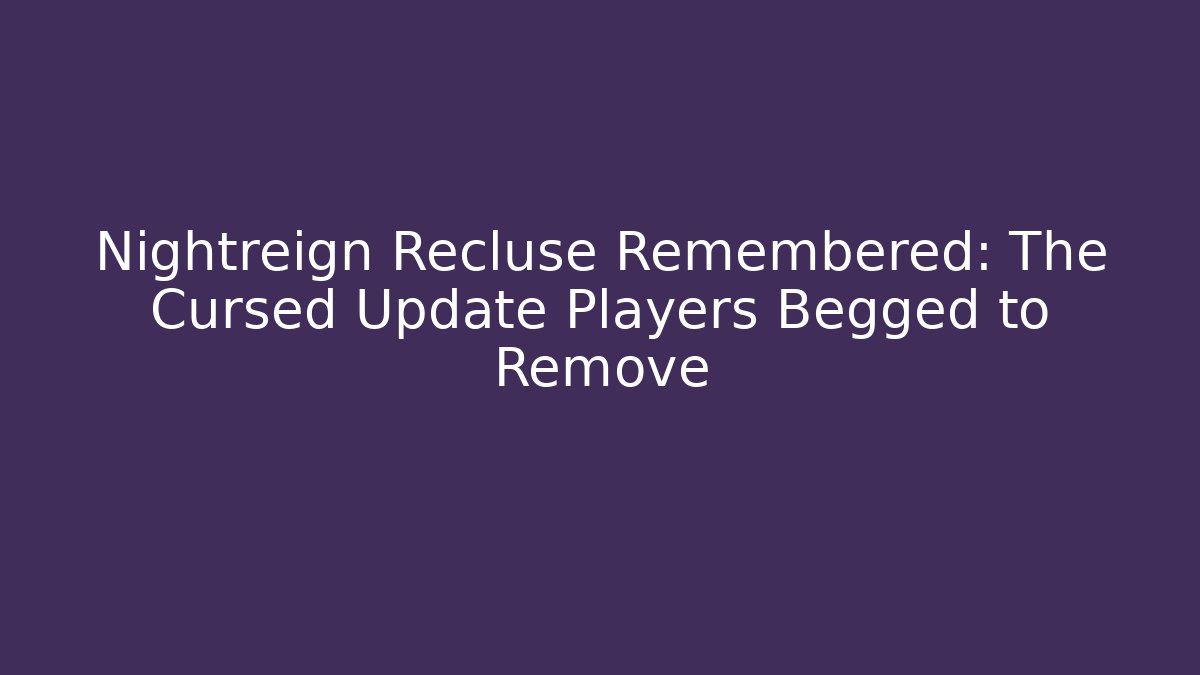 Nightreign Recluse Remembered: The Cursed Update Players Begged to Remove