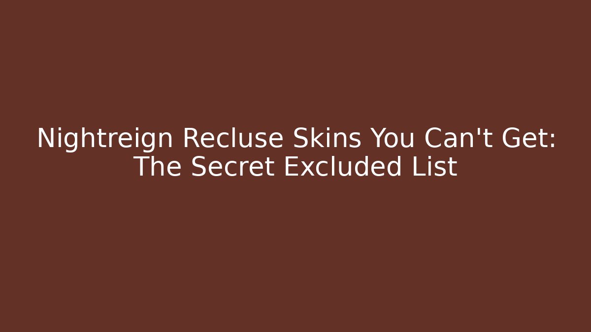 Nightreign Recluse Skins You Can't Get: The Secret Excluded List
